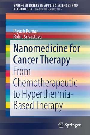 Nanomedicine for Cancer Therapy: From Chemotherapeutic to Hyperthermia-Based Therapy de Piyush Kumar