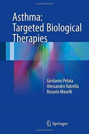 Asthma: Targeted Biological Therapies de Girolamo Pelaia