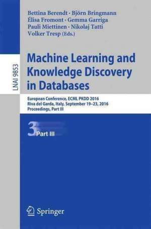 Machine Learning and Knowledge Discovery in Databases: European Conference, ECML PKDD 2016, Riva del Garda, Italy, September 19-23, 2016, Proceedings, Part III de Bettina Berendt