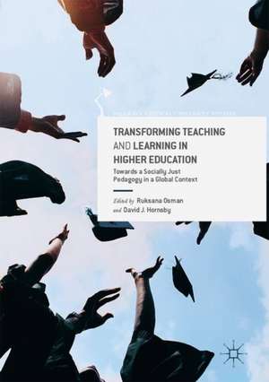 Transforming Teaching and Learning in Higher Education: Towards a Socially Just Pedagogy in a Global Context de Ruksana Osman