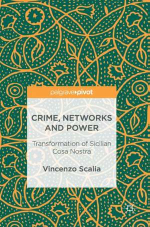 Crime, Networks and Power: Transformation of Sicilian Cosa Nostra de Vincenzo Scalia