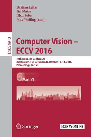 Computer Vision – ECCV 2016: 14th European Conference, Amsterdam, The Netherlands, October 11-14, 2016, Proceedings, Part VI de Bastian Leibe