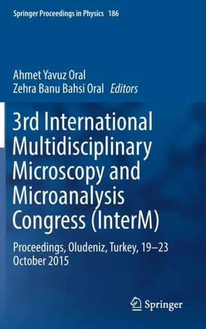 3rd International Multidisciplinary Microscopy and Microanalysis Congress (InterM): Proceedings, Oludeniz, Turkey, 19-23 October 2015 de Ahmet Yavuz Oral