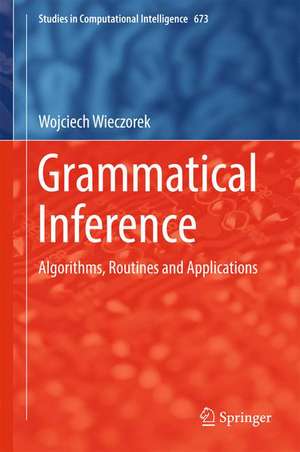 Grammatical Inference: Algorithms, Routines and Applications de Wojciech Wieczorek