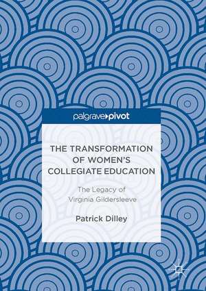 The Transformation of Women’s Collegiate Education: The Legacy of Virginia Gildersleeve de Patrick Dilley