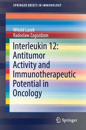 Interleukin 12: Antitumor Activity and Immunotherapeutic Potential in Oncology de Witold Lasek