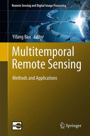 Multitemporal Remote Sensing: Methods and Applications de Yifang Ban