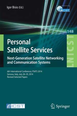 Personal Satellite Services. Next-Generation Satellite Networking and Communication Systems: 6th International Conference, PSATS 2014, Genoa, Italy, July 28–29, 2014, Revised Selected Papers de Igor Bisio