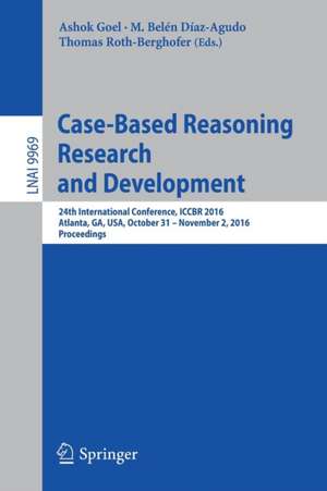 Case-Based Reasoning Research and Development: 24th International Conference, ICCBR 2016, Atlanta, GA, USA, October 31 - November 2, 2016, Proceedings de Ashok Goel