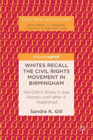 Whites Recall the Civil Rights Movement in Birmingham: We Didn’t Know it was History until after it Happened de Sandra K. Gill