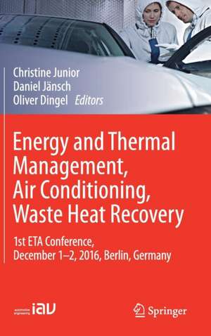 Energy and Thermal Management, Air Conditioning, Waste Heat Recovery: 1st ETA Conference, December 1-2, 2016, Berlin, Germany de Christine Junior