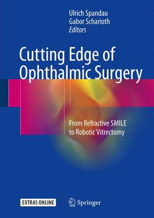 Cutting Edge of Ophthalmic Surgery: From Refractive SMILE to Robotic Vitrectomy de Ulrich Spandau