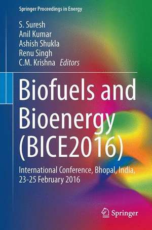 Biofuels and Bioenergy (BICE2016): International Conference, Bhopal, India, 23-25 February 2016 de S. Suresh