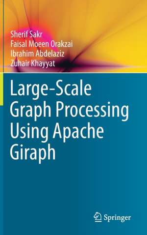 Large-Scale Graph Processing Using Apache Giraph de Sherif Sakr