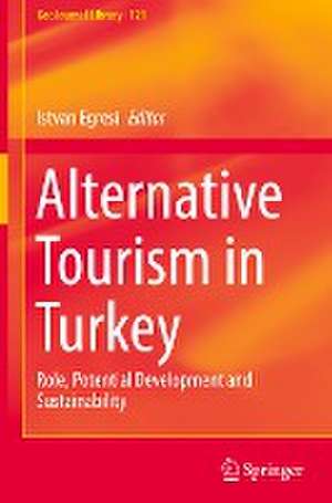 Alternative Tourism in Turkey: Role, Potential Development and Sustainability de Istvan Egresi