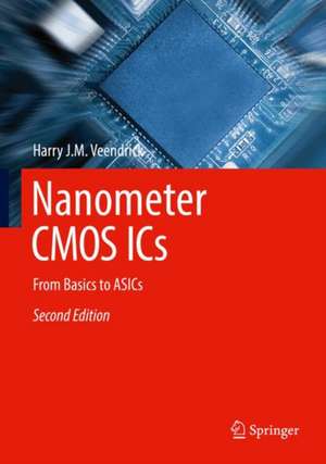 Nanometer CMOS ICs: From Basics to ASICs de Harry J.M. Veendrick