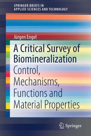 A Critical Survey of Biomineralization: Control, Mechanisms, Functions and Material Properties de Jürgen Engel