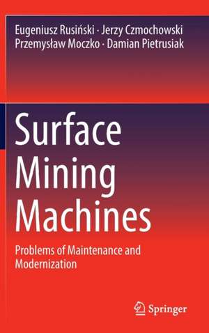 Surface Mining Machines: Problems of Maintenance and Modernization de Eugeniusz Rusiński