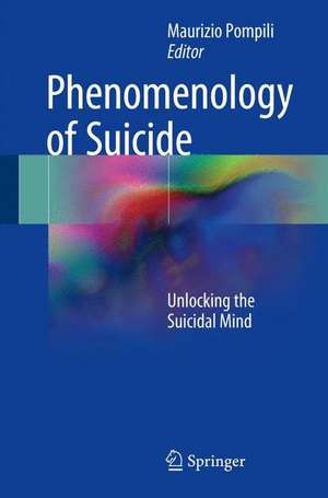 Phenomenology of Suicide: Unlocking the Suicidal Mind de Maurizio Pompili