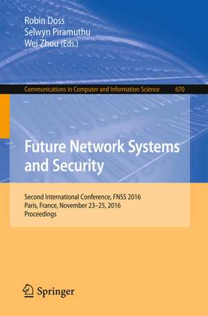 Future Network Systems and Security: Second International Conference, FNSS 2016, Paris, France, November 23-25, 2016, Proceedings de Robin Doss