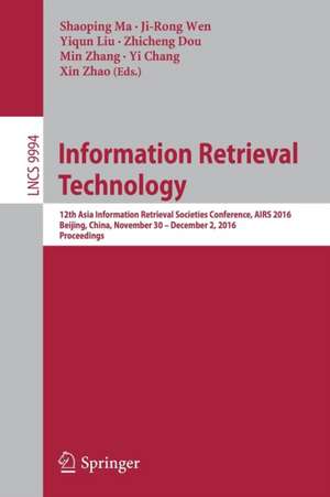 Information Retrieval Technology: 12th Asia Information Retrieval Societies Conference, AIRS 2016, Beijing, China, November 30 – December 2, 2016, Proceedings de Shaoping Ma