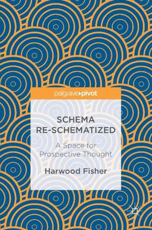 Schema Re-schematized: A Space for Prospective Thought de Harwood Fisher