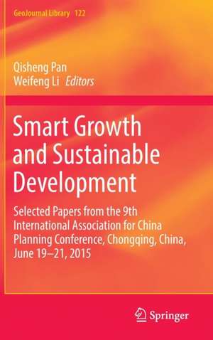 Smart Growth and Sustainable Development: Selected Papers from the 9th International Association for China Planning Conference, Chongqing, China, June 19 - 21, 2015 de Qisheng Pan