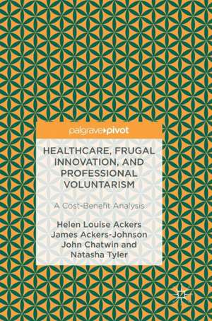 Healthcare, Frugal Innovation, and Professional Voluntarism: A Cost-Benefit Analysis de Helen Louise Ackers