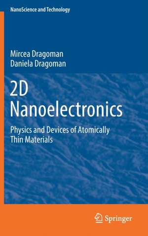 2D Nanoelectronics: Physics and Devices of Atomically Thin Materials de Mircea Dragoman