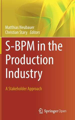 S-BPM in the Production Industry: A Stakeholder Approach de Matthias Neubauer