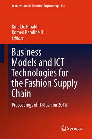 Business Models and ICT Technologies for the Fashion Supply Chain: Proceedings of IT4Fashion 2016 de Rinaldo Rinaldi