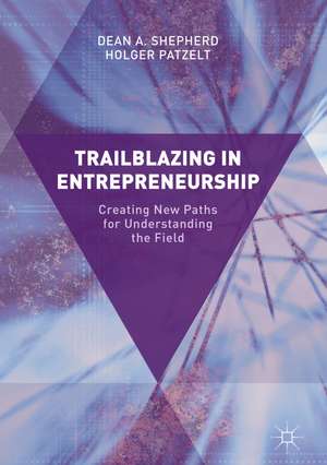 Trailblazing in Entrepreneurship: Creating New Paths for Understanding the Field de Dean A. Shepherd