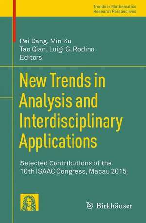 New Trends in Analysis and Interdisciplinary Applications: Selected Contributions of the 10th ISAAC Congress, Macau 2015 de Pei Dang