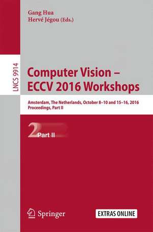 Computer Vision – ECCV 2016 Workshops: Amsterdam, The Netherlands, October 8-10 and 15-16, 2016, Proceedings, Part II de Gang Hua