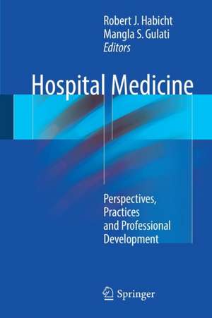 Hospital Medicine: Perspectives, Practices and Professional Development de Robert J. Habicht