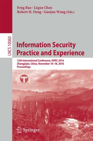 Information Security Practice and Experience: 12th International Conference, ISPEC 2016, Zhangjiajie, China, November 16-18, 2016, Proceedings de Feng Bao