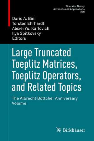 Large Truncated Toeplitz Matrices, Toeplitz Operators, and Related Topics: The Albrecht Böttcher Anniversary Volume de Dario A. Bini