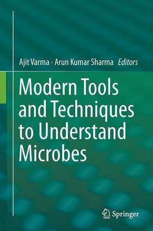 Modern Tools and Techniques to Understand Microbes de Ajit Varma