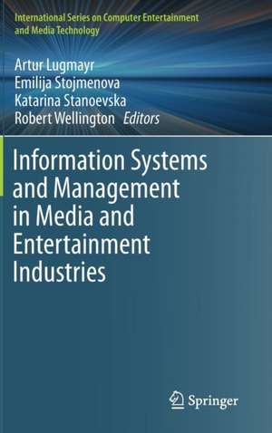 Information Systems and Management in Media and Entertainment Industries de Artur Lugmayr