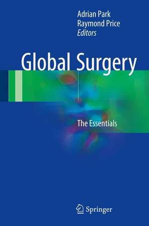 Global Surgery: The Essentials de Adrian Park