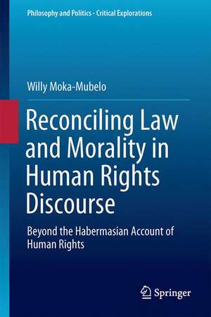 Reconciling Law and Morality in Human Rights Discourse: Beyond the Habermasian Account of Human Rights de Willy Moka-Mubelo