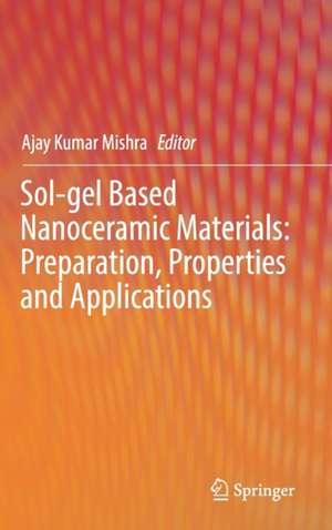 Sol-gel Based Nanoceramic Materials: Preparation, Properties and Applications de Ajay Kumar Mishra