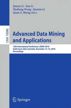 Advanced Data Mining and Applications: 12th International Conference, ADMA 2016, Gold Coast, QLD, Australia, December 12-15, 2016, Proceedings de Jinyan Li