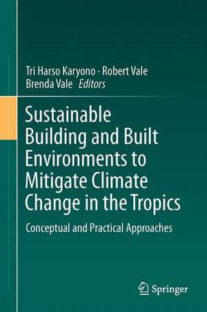 Sustainable Building and Built Environments to Mitigate Climate Change in the Tropics: Conceptual and Practical Approaches de Tri Harso Karyono