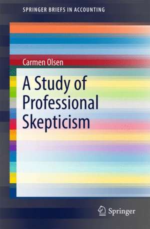 A Study of Professional Skepticism de Carmen Olsen