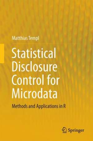 Statistical Disclosure Control for Microdata: Methods and Applications in R de Matthias Templ