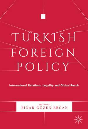 Turkish Foreign Policy: International Relations, Legality and Global Reach de Pınar Gözen Ercan