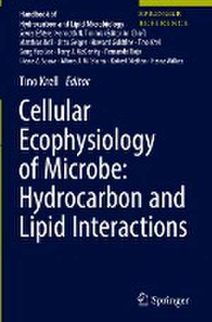 Cellular Ecophysiology of Microbe: Hydrocarbon and Lipid Interactions de Tino Krell