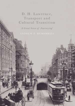 D. H. Lawrence, Transport and Cultural Transition: 'A Great Sense of Journeying' de Andrew F. Humphries