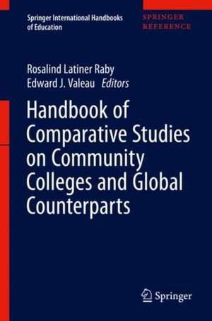 Handbook of Comparative Studies on Community Colleges and Global Counterparts de Rosalind Latiner Raby